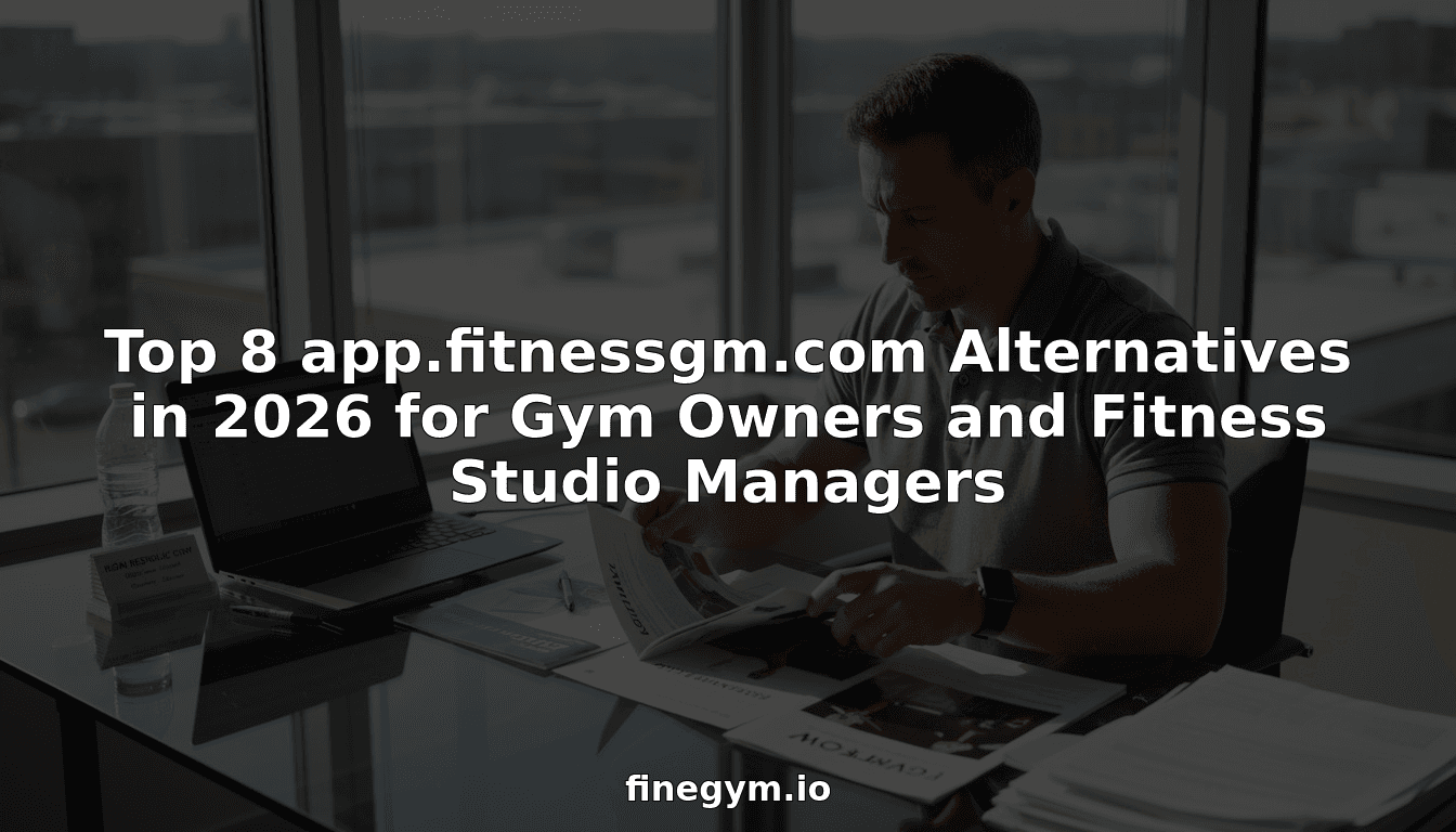 Top 8 app.fitnessgm.com Alternatives in 2026 for Gym Owners and Fitness Studio Managers