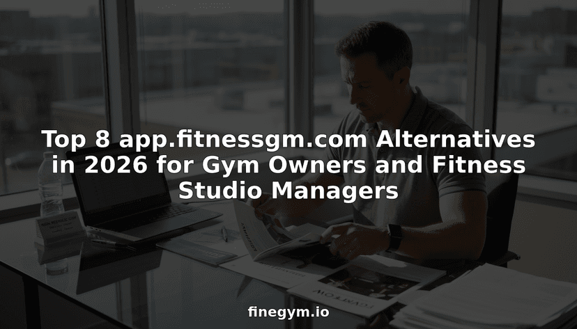 Top 8 app.fitnessgm.com Alternatives in 2026 for Gym Owners and Fitness Studio Managers